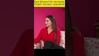 Esra Ezmeci'nin tavsiyesi Özlem Gürses'i utandırdı! #esraezmeci #özlemgürses