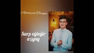 Agamyrat Töräýew  Sarp eyleyir asyny  #yoloten #agamyrat #janlysesim