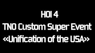 HOI 4 TNO Custom Super Event: "Unification of the USA"