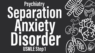 Separation Anxiety Disorder (Psychiatry) - USMLE Step 1