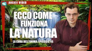 La cura dell'anima. Episodio 46: Come funziona la Natura