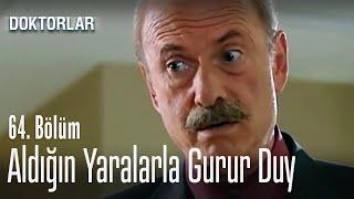 Aldığın yaralarla gurur duy - Doktorlar 64. Bölüm