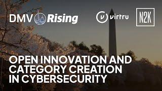 DMV Rising 2024 | Open Innovation and Category Creation in Cybersecurity