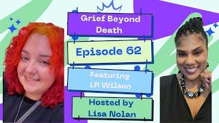 Episode 62: Grief Beyond Death Featuring LR Wilson: Authentic & Supportive Sisterhood