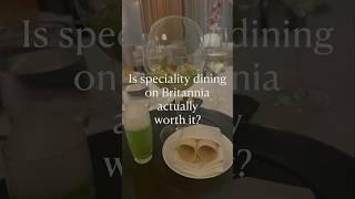 I Tried All the Speciality Dining on Britannia – What’s Worth It?
