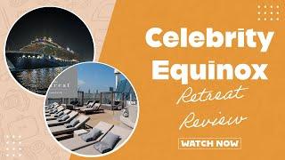 Indulge in Luxury: Complete Retreat Review of Celebrity Equinox