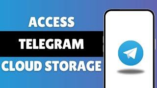 How To Access Telegram Cloud Storage