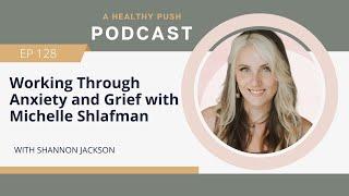 Working Through Anxiety and Grief with Michelle Shlafman