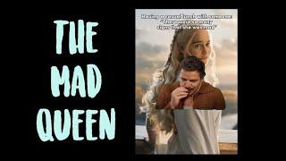 Daenerys Targaryen - The Mad Queen