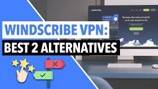 WINDSCRIBE ALTERNATIVES  : Best 2 VPNs Like Windscribe That Are Much Better 