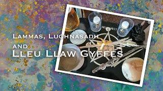 Lammas , Lughnasadh and Lleu Llaw  Gyffes