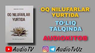 OQ NILUFARLAR YURTIDA || GRIGORIY PETROV ||  TO'LIQ AUDIOKITOB