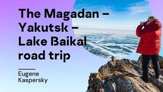 The Magadan – Yakutsk – Lake Baikal road trip: highlights