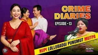 CRIME DIARIES - Episode 13 | Nupi Lolubadagi Pungmut Mutpa | Manipur Crime Podcast with ROBITA LEIMA