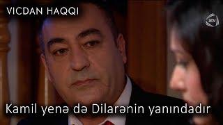 Kamil yenə də Dilarənin yanındadır (Vicdan haqqı 70-ci bölüm, fraqment)