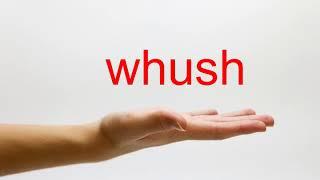 How to Pronounce whush - American English