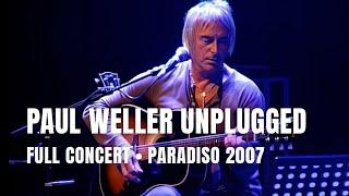 Paul Weller Unplugged - Full Concert | Live at Paradiso Amsterdam 2007