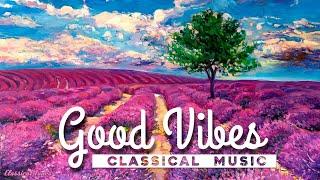 Good Vibes Classical Music - Powerful Positive Joyful Music