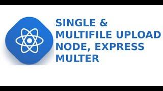 REACT - SINGLE & MULTIFILE UPLOAD USING NODE, EXPRESS & MULTER