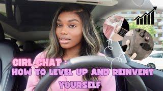 GIRL CHAT : HOW TO REINVENT YOURSELF & BECOME THAT GIRL *30 days challenge*