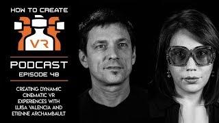 Podcast | E48 | Creating Dynamic Cinematic VR Experiences | Luisa Valencia and Etienne Archambault