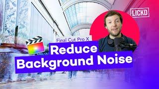 How to Remove Background Noise with Final Cut Pro x | Lickd Tutorials