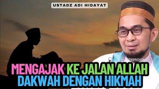 Mengajak Ke Jalan Allah Dakwah Dengan Hikmah - Ustadz Adi Hidayat