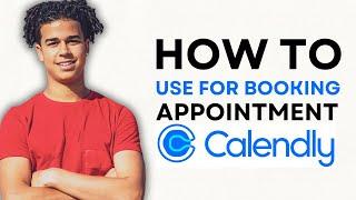 HOW TO USE CALENDLY FOR BOOKING APPOINTMENTS