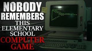 "Nobody Remembers This Elementary School Computer Game" Creepypasta