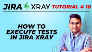 Jira Xray Tutorial #10 - How to Execute Test Cases in Jira Xray