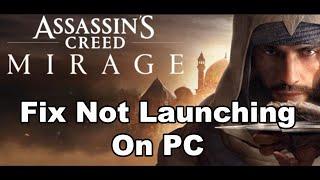 Fix Assassin's Creed Mirage Not Launching/Won't Launch On PC