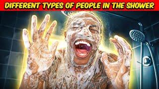 Different types of people in the Shower