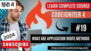 CodeIgniter 4 Tutorials in Hindi | What are Application Route Methods