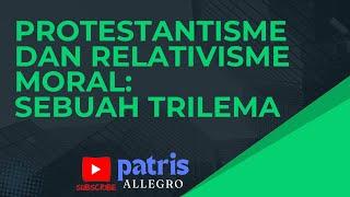 PROTESTANTISME DAN RELATIVISME MORAL: SEBUAH TRILEMA