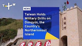 Taiwan Holds Military Drills on Dongyin, the Country’s Northernmost Island