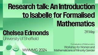 Chelsea Edmonds - Research talk, An Introduction to Isabelle for Formalised Mathematics