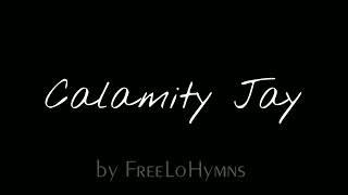 Calamity Jay | FreeLoHymns #CalamityJay