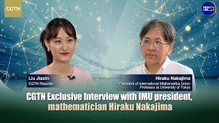 CGTN exclusive: IMU President Hiraku Nakajima speaks on math cooperation, AI, young talents