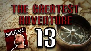 The Greatest Adventure (Part 13) - With Special Guest: BrutallStatic