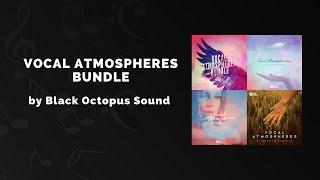 Black Octopus Sound Vocal Atmospheres Bundle - 3 Min Walkthrough Video (87% off for a limited time)