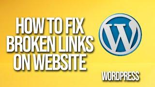 How To Fix Broken Links On WordPress Website