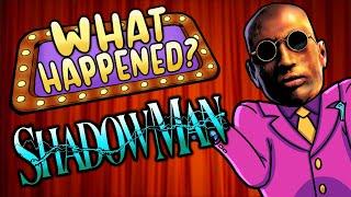 Shadow Man - What Happened?