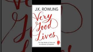 Brief Book Summary: Very Good Lives by J.K. Rowling.