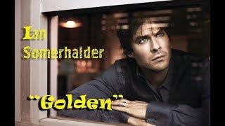 Ian Somerhalder  - Golden