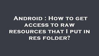 Android : How to get access to raw resources that I put in res folder?