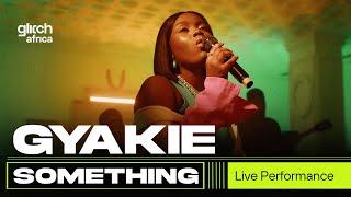 Gyakie - Something ( Acoustic performance) | Glitch Sessions