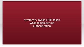 Symfony2: Invalid CSRF token while remember me authentication