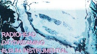 Radiohead - Daydreaming Instrumental (Album / Original Version)