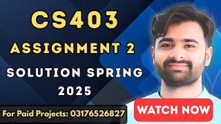 CS403 Assignment 2 Solution Spring 2025 | 100% Correct & Easy Guide | VUBWN
