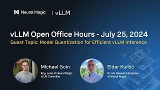 vLLM Office Hours - Model Quantization for Efficient vLLM Inference - July 25, 2024